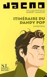 Itinéraire du dandy pop : entretiens - Jacno