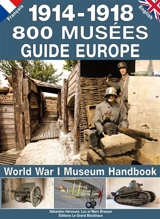 1914-1918, 800 musées : guide Europe. World War I museum handbook - Sébastien Hervouet