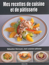 Mes recettes de cuisine et de pâtisserie - Sébastien Hervouet
