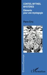 Contes, mythes, mystères : éléments pour une mystagogie - Pierre Erny