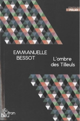A l'ombre des Tilleuls : polar - Emmanuelle Bessot