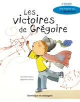 Les victoires de Grégoire : une histoire sur... la dysphasie - Danielle Noreau