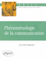 Phénoménologie de la communication - Guy-Félix Duportail