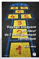 Voyage éloquent au coeur de l'enseignement catholique - Alain Mila