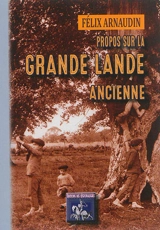 Propos sur la Grande Lande ancienne - Félix Arnaudin