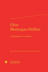 L'axe Montaigne-Hobbes : anthropologie et politique