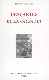 Descartes et la causa sui : autoproduction divine, autodétermination humaine - Thierry Gontier