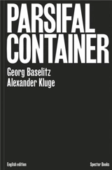 Georg Baselitz / Alexander Kluge : Parsifal Container (anglais) - Georg Baselitz