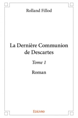La dernière communion de descartes – : Roman - Rolland Fillod