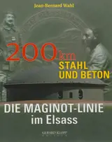 Die Maginot-Linie im Elsass : 200 Km Stahl und Beton - Jean-Bernard Wahl