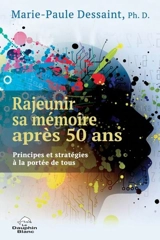 Rajeunir sa mémoire après 50 ans : Principes et stratégies à la portée de tous - Marie-Paule Dessaint