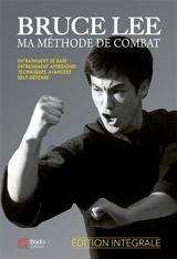 Bruce Lee, ma méthode de combat : édition intégrale - Bruce Lee