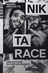 Nik ta race : une histoire du rire en France - Adrien Dénouette