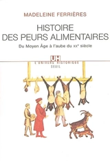 Histoire des peurs alimentaires : du Moyen Age à l'aube du XXe siècle - Madeleine Ferrières
