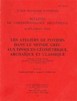 Les ateliers de potiers dans le monde grec aux époques géométrique, archaïque et classique : actes de la table ronde organisée à l'Ecole française d'Athènes (2 et 3 octobre 1987)