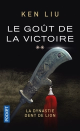 La dynastie Dent de lions. Vol. 2. Le goût de la victoire - Ken Liu