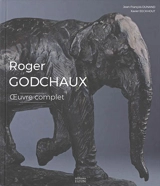 Roger Godchaux : oeuvre complet - Jean-François Dunand