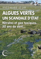 Algues vertes : un scandale d'Etat : nitrates et gaz toxiques, 50 ans de déni... - Yves-Marie Le Lay
