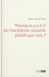 Pourquoi y a-t-il de l'excitation sexuelle plutôt que rien ? - Jean Allouch