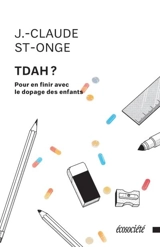 TDAH ? : pour en finir avec le dopage des enfants - St-Onge, J.-Claude