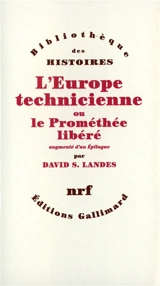 L'Europe technicienne : révolution technique et libre essor industriel en Europe occidentale de 1750 à nos jours - David S. Landes