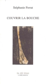 Couvrir la bouche - Stéphanie Ferrat