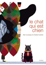 Le chat qui est chien - Alex Cousseau