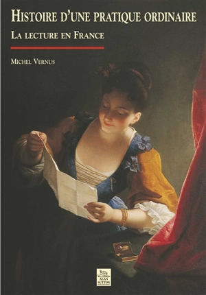 Histoire d'une pratique ordinaire : la lecture en France - Michel Vernus