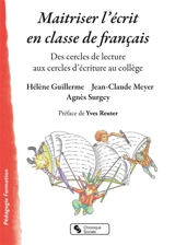 Maîtriser l'écrit en classe de français : des cercles de lecture aux cercles d'écriture au collège - Hélène Guillerme