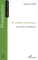 Les conduites d'anticipation : des modèles aux applications - Philippe Gabilliet