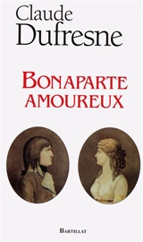 Bonaparte amoureux - Claude Dufresne