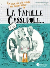 La famille Casserole.... Le jour où j'ai voulu me débarrasser de la famille Casserole - Laetitia Pettini