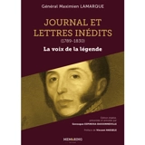 Journal et lettres inédits : 1789-1830 : la voix de la légende - Maximien Lamarque