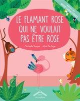 Le flamant rose qui ne voulait pas être rose - Christelle Saquet