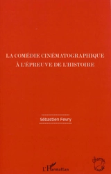 La comédie cinématographique à l'épreuve de l'Histoire - Sébastien Fevry