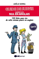 Guide de survie quand tu es nul en anglais : 100 listes pour rire de votre niveau pourri en anglais - Adèle Serra