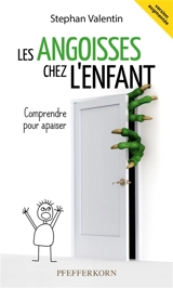 Les angoisses chez l'enfant : comprendre pour apaiser - Stephan Valentin