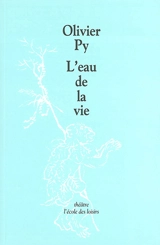 L'eau de la vie - Olivier Py