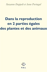 Dans la reproduction en 2 parties égales des plantes et des animaux - Anne Portugal