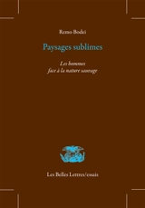 Paysages sublimes : les hommes face à la nature sauvage - Remo Bodei