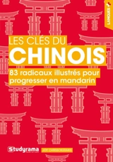 Les clés du chinois : 83 radicaux illustrés pour progresser en mandarin - Joy Chrissokerakis