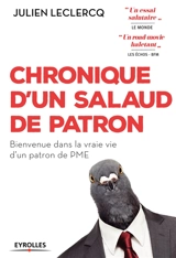 Chronique d'un salaud de patron : bienvenue dans la vraie vie d'un patron de PME - Julien Leclercq
