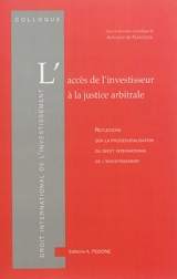 L'accès de l'investisseur à la justice arbitrale : réflexions sur la procéduralisation du droit international de l'investissement