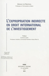 L'expropriation indirecte en droit international des investissements - Arnaud de Nanteuil