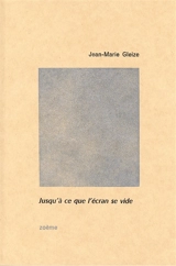 Jusqu'à ce que l'écran se vide - Jean-Marie Gleize