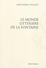 Le monde littéraire de La Fontaine - Jean-Pierre Collinet