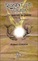 Quantum-touch : le pouvoir de guérir - Richard Gordon