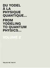 Palais de Tokyo : du yodel à la physique quantique... = from yodeling to quantum physics.... Vol. 2. 2008 - Palais de Tokyo (Paris ; 1999-....)