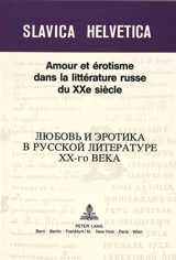 Amour et érotisme dans la littérature russe du XXe siècle : Actes du colloque de juin 1989-organisé par l'Université de Lausanne, avec le concour - Leonid Heller