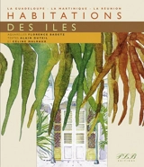 Habitations des îles : la Guadeloupe, la Martinique, la Réunion - Florence Badetz
